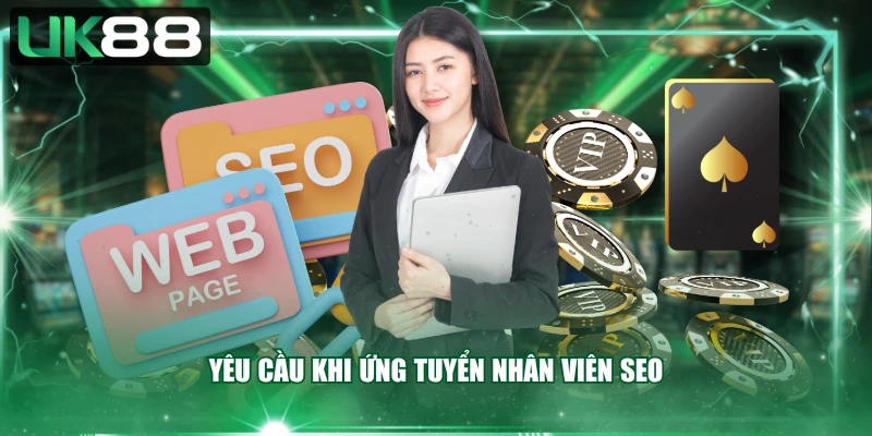 Yêu cầu khi ứng tuyển nhân viên SEO